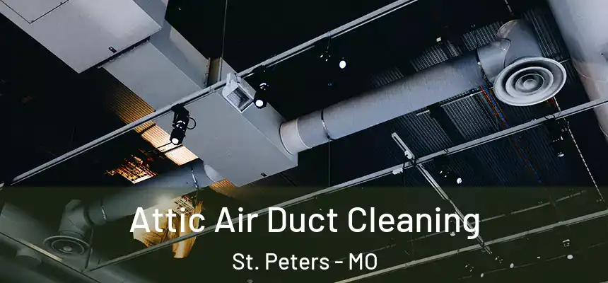 Attic Air Duct Cleaning St. Peters - MO