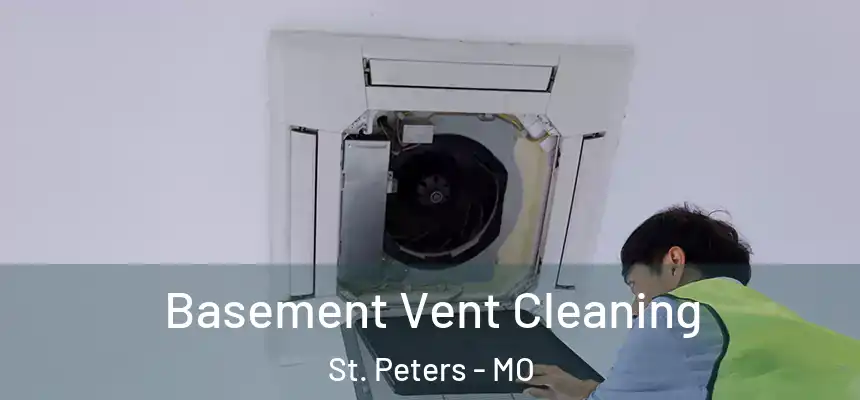  Basement Vent Cleaning St. Peters - MO