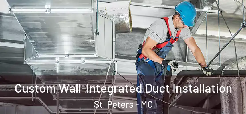  Custom Wall-Integrated Duct Installation St. Peters - MO