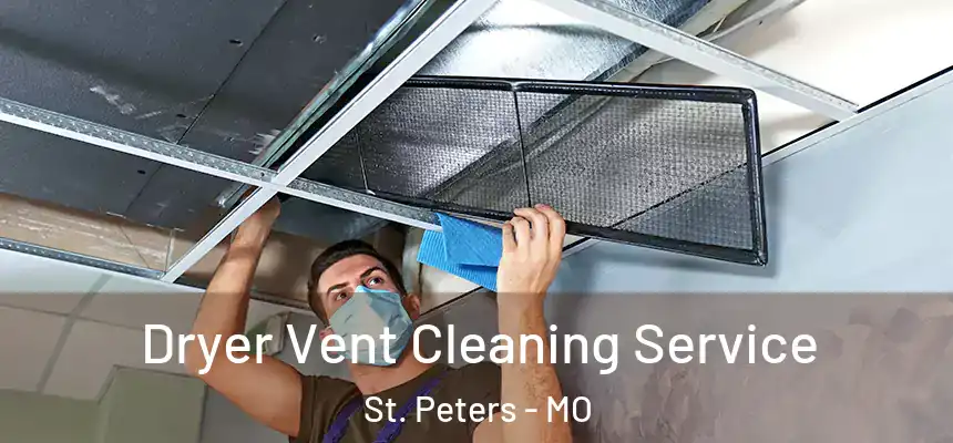  Dryer Vent Cleaning Service St. Peters - MO