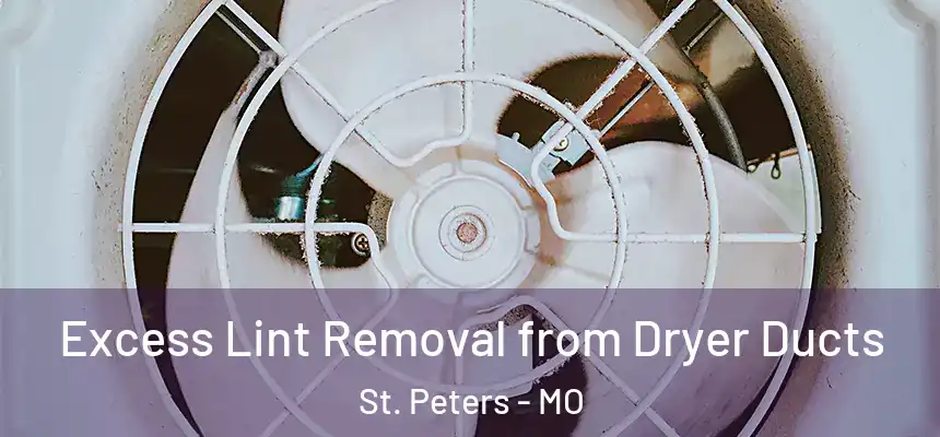  Excess Lint Removal from Dryer Ducts St. Peters - MO