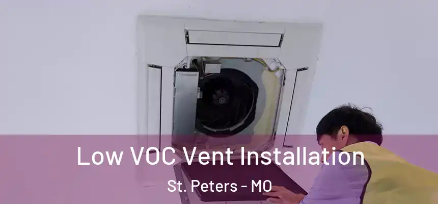  Low VOC Vent Installation St. Peters - MO