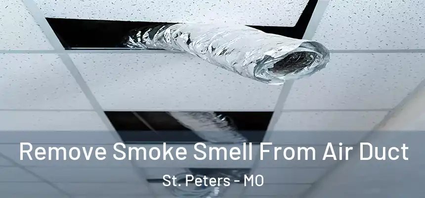  Remove Smoke Smell From Air Duct St. Peters - MO