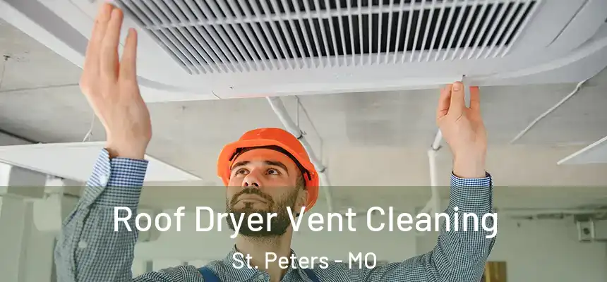  Roof Dryer Vent Cleaning St. Peters - MO